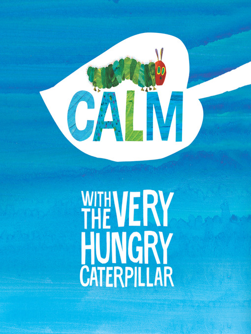 Title details for Calm with the Very Hungry Caterpillar by Eric Carle - Wait list